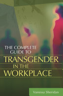 The complete guide to transgender in the workplace /