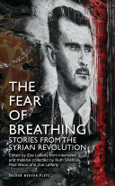 The fear of breathing : stories from the Syrian Revolution /
