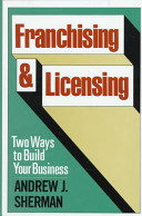 Franchising and licensing : two ways to build your business /