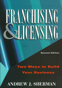 Franchising & licensing : two ways to build your business /