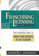 Franchising & licensing : two powerful ways to grow your business in any economy /
