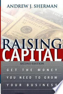 Raising capital : get the money you need to grow your business /