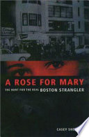 A rose for Mary : the hunt for the real Boston strangler /