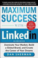 Maximum success with LinkedIn : dominate your market, build a global brand, and create the career of your dreams /