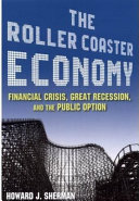 The roller coaster economy : financial crisis, great recession, and the public option /