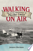 Walking on air : the aerial adventures of Phoebe Omlie /