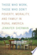 Those who work, those who don't : poverty, morality, and family in rural America /