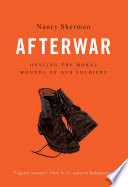 Afterwar : healing the moral wounds of our soldiers /