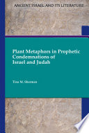 Plant metaphors in prophetic condemnations of Israel and Judah /