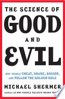 The science of good and evil : why people cheat, gossip, care, share, and follow the golden rule /