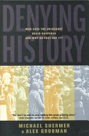 Denying history : who says the Holocaust never happened and why do they say it? /