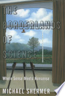The borderlands of science : where sense meets nonsense /