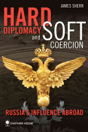 Hard diplomacy and soft coercion : Russia's influence abroad /