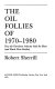 The oil follies of 1970-1980 : how the petroleum industry stole the show (and much more besides) /