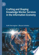 Crafting and shaping knowledge worker services in the information economy /