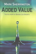 Added Value : the alchemy of brand-led growth /