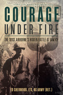 Courage under fire : the 101st Airborne's hidden battle at Tam Ky /