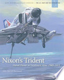 Nixon's trident : naval power in Southeast Asia, 1968-1972 /