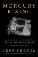 Mercury rising : John Glenn, John Kennedy, and the new battleground of the Cold War /