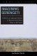 Imagining Serengeti : a history of landscape memory in Tanzania from earliest times to the present /