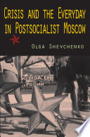 Crisis and the everyday in postsocialist Moscow /