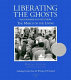 Liberating the ghosts : photographs and text from The march of the living with excerpts from the writings of participants /