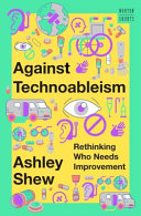 Against technoableism : rethinking who needs improvement /