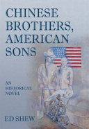 Chinese brothers, American sons : an historical fiction novel /