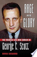 Rage and glory : the volatile life and career of George C. Scott /