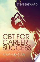 CBT for career success : a self-help guide /