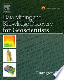 Data mining and knowledge discovery for geoscientists /