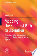 Mapping the Buddhist Path to Liberation : Diversity and Consistency Based on the Pāli Nikāyas and the Chinese Āgamas /