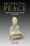 Modeling peace : royal tombs and political wisdom in early China /