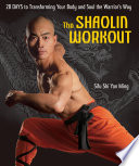The shaolin workout : 28 days to transforming your body and soul the warrior's way /