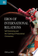 Eros of international relations : self-feminizing and the claiming of postcolonial Chineseness /