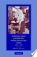 Modernism, labour, and selfhood in British literature and culture, 1890-1930 /