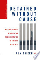 Detained without Cause : Muslims' Stories of Detention and Deportation in America after 9/11 /