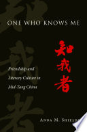 One who knows me : friendship and literary culture in Mid-Tang China /