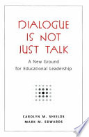 Dialogue is not just talk : a new ground for educational leadership /