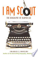 I am Scout : a biography of Harper Lee /