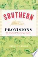 Southern provisions : the creation & revival of a cuisine /