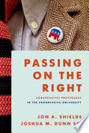 Passing on the right : conservative professors in the progressive university /