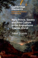 Mary Prince, slavery and print culture in the anglophone Atlantic world /