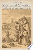 Nation and migration : the making of British Atlantic literature, 1765-1835 /