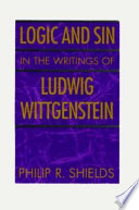 Logic and sin in the writings of Ludwig Wittgenstein /