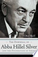 The downfall of Abba Hillel Silver and the foundation of Israel /