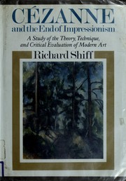 Cezanne and the end of impressionism : a study of the theory, technique, and critical evaluation of modern art /