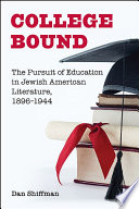 College bound : the pursuit of education in Jewish American literature, 1896-1944 /