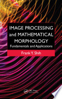 Image processing and mathematical morphology : fundamentals and applications /