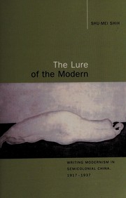 The lure of the modern : writing modernism in semicolonial China, 1917-1937 /